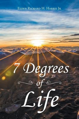 7 Degrees of Life by Harris, Richard H., Jr.