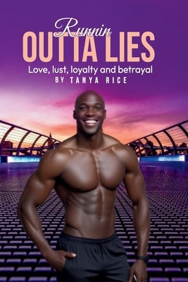 Runnin Outta Lies: Love, lust, loyalty and betrayal by Rice, Tanya
