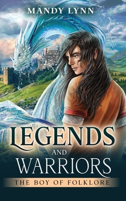 Legends and Warriors: The Boy of Folklore by Lynn, Mandy
