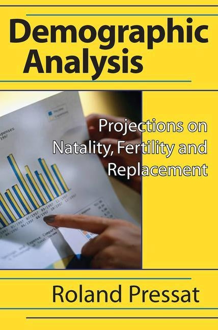 Demographic Analysis: Projections on Natality, Fertility and Replacement by Pressat, Roland