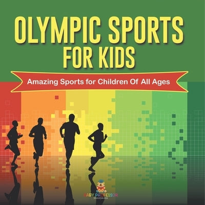 Olympic Sports For Kids: Amazing Sports for Children Of All Ages by Baby Professor