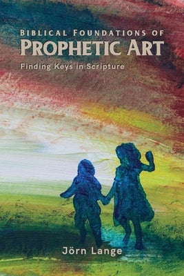 Biblical Foundations of Prophetic Art by Lange, Jörn