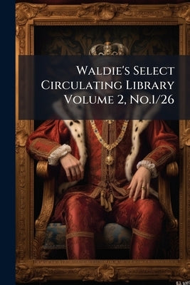 Waldie's Select Circulating Library Volume 2, No.1/26 by Anonymous
