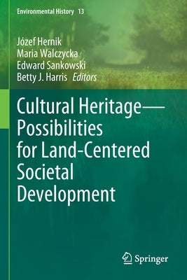 Cultural Heritage--Possibilities for Land-Centered Societal Development by Hernik, Józef