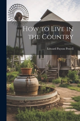 How to Live in the Country by Powell, Edward Payson