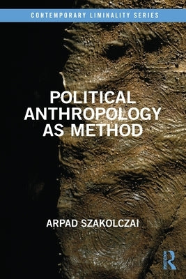 Political Anthropology as Method by Szakolczai, Arpad