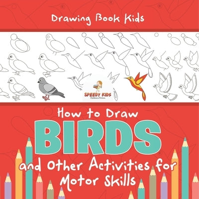 Drawing Book Kids. How to Draw Birds and Other Activities for Motor Skills. Winged Animals Coloring, Drawing and Color by Number by Jupiter Kids