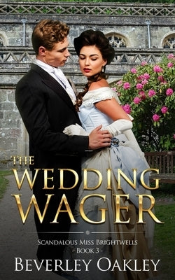 The Wedding Wager: Scandalous Miss Brightwells (Book 3) by Oakley, Beverley