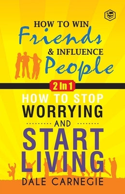 Dale Carnegie (2In1): How To Win Friends & Influence People and How To Stop Worrying & Start Living by Carnegie, Dale