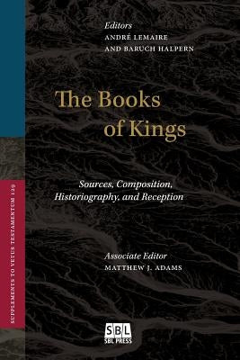The Books of Kings: Sources, Composition, Historiography, and Reception by Lemaire, André