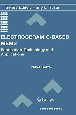 Electroceramic-Based MEMS: Fabrication-Technology and Applications by Setter, Nava