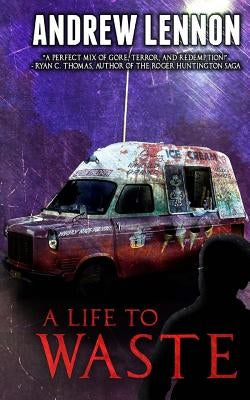 A Life to Waste: A Novel of Violence and Horror by Lennon, Andrew