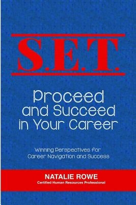 S.E.T. Proceed and Succeed in Your Career: Winning Perspectives for Career Navigation and Success by Rowe, Natalie N.