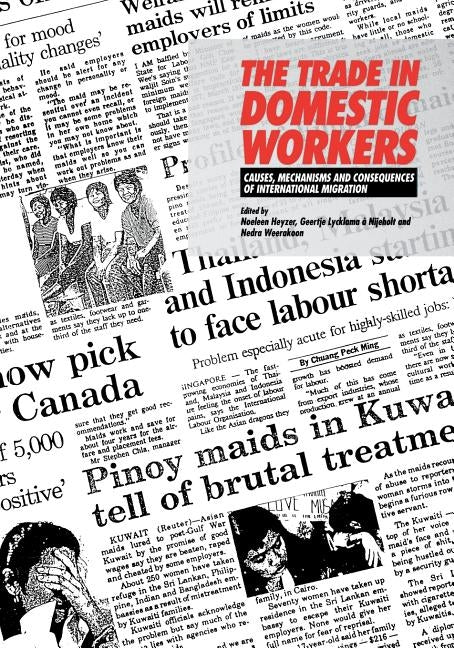 The Trade in Domestic Workers: Causes, Mechanisms and Consequences of International Migration by Heyzer, Noaleen