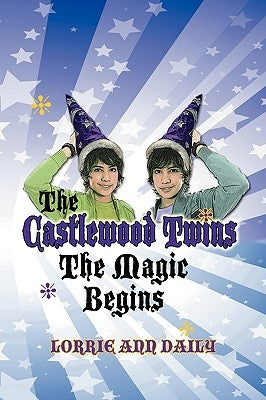 The Castlewood Twins, the Magic Begins by Daily, Lorrie Ann