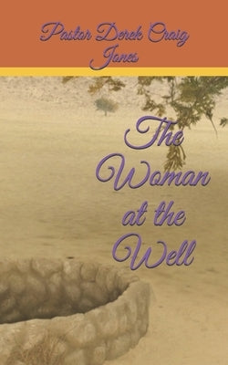The Woman at the Well by Jones, Derek Craig