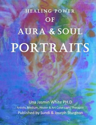 Healing Power of Aura and Soul Portraits by Sturgeon, Sundi