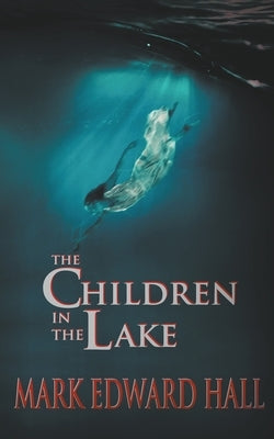 The Children in the Lake by Hall, Mark Edward