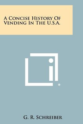 A Concise History of Vending in the U.S.A. by Schreiber, G. R.