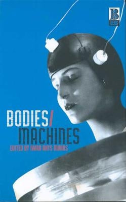 Bodies/Machines by Morus, Iwan Rhys