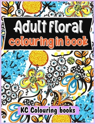 Adult floral colouring in book by Colouring Books, Kc
