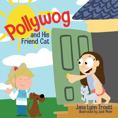 Pollywog and His Friend Cat by Troutt, Jana Lynn