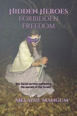 Hidden Heroes Forbidden Freedom by Mangum, Melanie