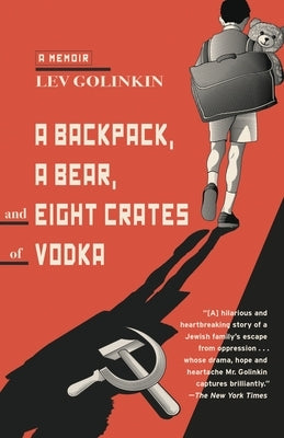 A Backpack, a Bear, and Eight Crates of Vodka: A Memoir by Golinkin, Lev
