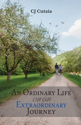An Ordinary Life on an Extraordinary Journey by Cutaia, Cj