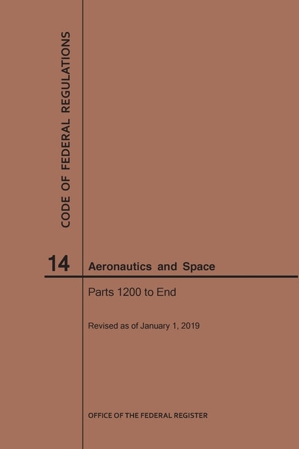 Code of Federal Regulations, Title 14, Aeronautics and Space, Parts 1200-End, 2019 by Nara