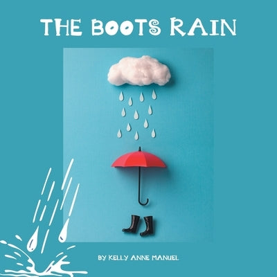 The Boots Rain by Manuel, Kelly Anne