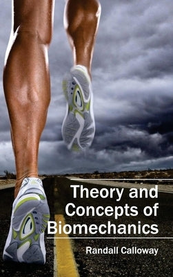 Theory and Concepts of Biomechanics by Calloway, Randall