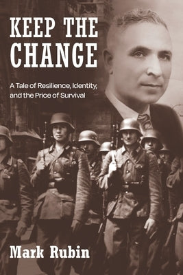 Keep The Change: A Tale of Resilience, Identity, & the Price of Survival by Rubin, Mark