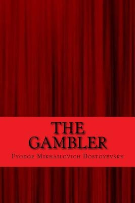 The gambler by Dostoyevsky, Fyodor Mikhailovich