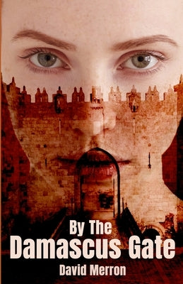 By The Damascus Gate by Merron, David