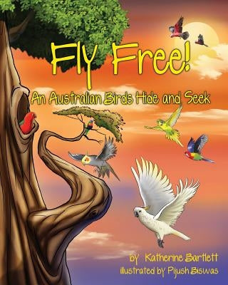 Fly Free! An Australian Birds Hide and Seek by Bartlett, Katherine