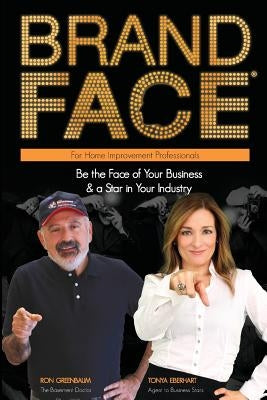 BrandFace for Home Improvement Professionals: Be the Face of Your Business & a Star in Your Industry by Greenbaum, Ron