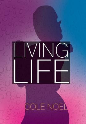 Living Life by Cole Noel