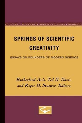 Springs of Scientific Creativity: Essays on Founders of Modern Science by Aris, Claire