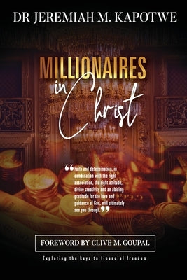 Millionaires in Christ by Kapotwe, Jeremiah M.