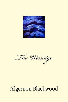The Wendigo by Blackwood, Algernon