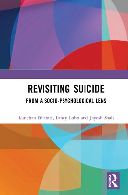 Revisiting Suicide: From a Socio-Psychological Lens by Bharati, Kanchan