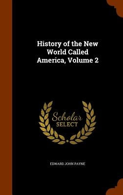 History of the New World Called America, Volume 2 by Payne, Edward John