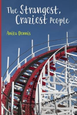 The Strangest, Craziest People by Dennis, Anita
