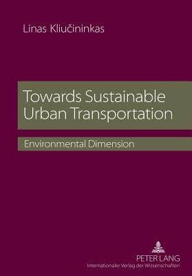 Towards Sustainable Urban Transportation; Environmental Dimension by Kliucininkas, Linas