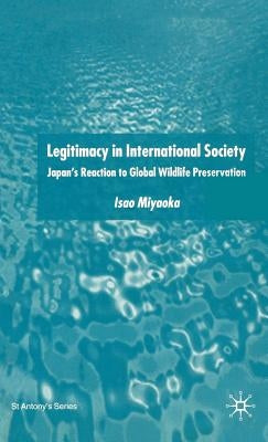 Legitimacy in International Society: Japan's Reaction to Global Wildlife Preservation by Miyaoka, I.