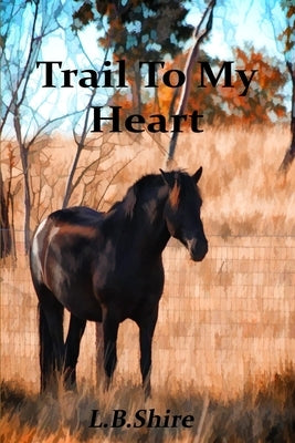 Trail To My Heart by Shire, L. B.