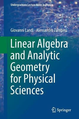 Linear Algebra and Analytic Geometry for Physical Sciences by Landi, Giovanni