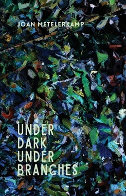 Under dark under branches by Metelerkamp, Joan