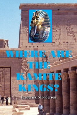 Where are the Kamite Kings? by Monderson, Frederick